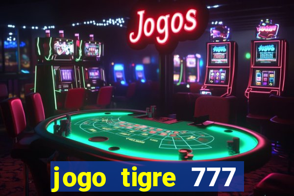 jogo tigre 777 como jogar